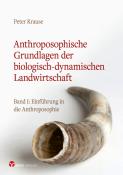 Peter Krause: Anthroposophische Grundlagen der biologisch-dynamischen Landwirtschaft - Taschenbuch