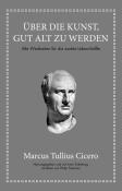 Philip Freeman: Marcus Tullius Cicero: Über die Kunst gut alt zu werden - gebunden