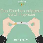 Martin Bolze: Das Rauchen Aufgeben durch Hypnose, 1 Audio-CD - cd