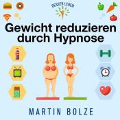 Martin Bolze: Gewicht Reduzieren durch Hypnose, 1 Audio-CD - cd