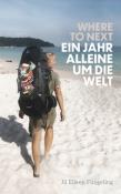 Jil Eileen Füngeling: Where to Next. Ein Jahr alleine um die Welt - Taschenbuch