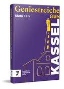 Mark Fehr: Geniestreiche aus Kassel - gebunden
