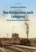 Stefan Wittich: Eisenbahnen im Oberland: Von Holzkirchen nach Lenggries - gebunden
