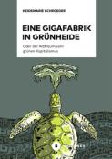 Heidemarie Schroeder: Eine Gigafabrik in Grünheide oder der Albtraum vom grünen Kapitalismus - Taschenbuch