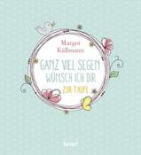 Margot Käßmann: Ganz viel Segen wünsch ich dir - zur Taufe - gebunden