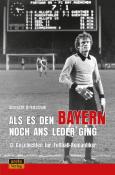 Albrecht Breitschuh: Als es den Bayern noch ans Leder ging ... zumindest manchmal - Taschenbuch