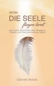 Gabriele Skarda: Wenn die Seele fliegen lernt - Taschenbuch