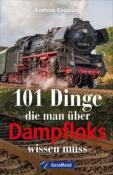 Andreas Knipping: 101 Dinge, die man über Dampfloks wissen muss - Taschenbuch