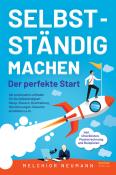 Melchior Neumann: Selbstständig machen - Der perfekte Start