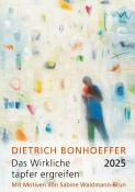 Dietrich Bonhoeffer: Das Wirkliche tapfer ergreifen 2025