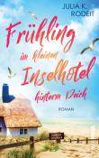 Julia K. Rodeit: Frühling im kleinen Inselhotel hinterm Deich - Taschenbuch