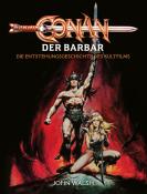 John Walsh: Conan der Barbar - Die Entstehungsgeschichte des Kultfilms - gebunden