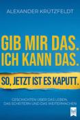 Alexander Krützfeldt: Gib mir das. Ich kann das. So, jetzt ist es kaputt. - Taschenbuch