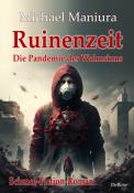 Michael Maniura: Ruinenzeit - Die Pandemie des Wahnsinns - Science-Fiction-Roman - Taschenbuch