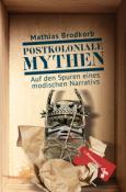 Mathias Brodkorb: Postkoloniale Mythen - gebunden