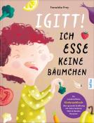 Franziska Frey: Igitt - Ich esse keine Bäumchen - gebunden