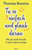 Thomas Brezina: Tu es einfach und glaub daran - gebunden