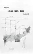 Ev Arlt: FRAG-MENT-IERT (182,5) - Taschenbuch