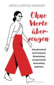 Andrea Latritsch-Karlbauer: Ohne Worte überzeugen - Körpersprache und Körperhaltung - Taschenbuch