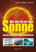 Heinz Gabriel Kopetz: Mit der Kraft der Sonne gegen die Klima- und Energiekrise - Taschenbuch