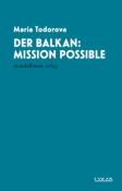 Maria Todorova: Der Balkan: Mission Possible