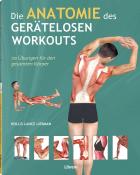 Holles Lance Liebmann: Die Anatomie des gerätelosen Workouts - Taschenbuch