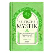 Keltische Mystik: Ein persönlicher Ratgeber zu keltischer und druidischer Tradition