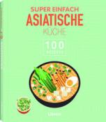 Buchcover mit dem Titel 'Super einfach asiatische Küche'. Illustration einer Schüssel mit asiatischem Essen und Zutaten.