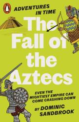 Dominic Sandbrook: Adventures in Time: The Fall of the Aztecs - Taschenbuch