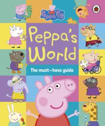 Peppa Pig: Peppa Pig: Peppa´s World: The Must-Have Guide - gebunden