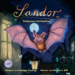 Dorothea Flechsig: Sandor, Fledermaus mit Köpfchen, 1 Audio-CD - CD