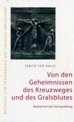 Judith von Halle: Von den Geheimnissen des Kreuzweges und des Gralsblutes. Mysterium der Verwandlung. - gebunden