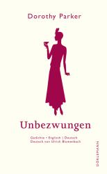 Dorothy Parker: Unbezwungen - gebunden