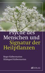 Hildegard Kalbermatten: Psyche des Menschen und Signatur der Heiflplanzen - gebunden