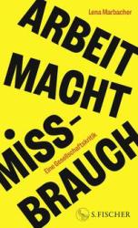 Lena Marbacher: Arbeit Macht Missbrauch - gebunden