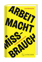 Lena Marbacher: Arbeit Macht Missbrauch - gebunden