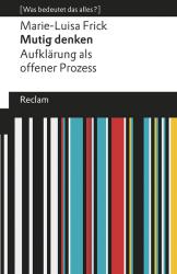 Marie-Luisa Frick: Mutig denken. Aufklärung als offener Prozess - gebunden