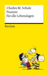 Charles M. Schulz: Peanuts für alle Lebenslagen - Die besten Lebensweisheiten von den Kultfiguren von Charles M. Schulz - Reclams Universal-Bibliothek - Taschenbuch