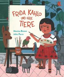 Monica Brown: Frida Kahlo und ihre Tiere - gebunden