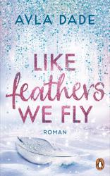 Ayla Dade: Like Feathers We Fly - Taschenbuch