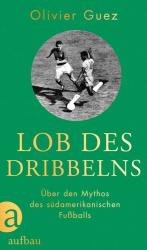 Olivier Guez: Lob des Dribbelns - gebunden