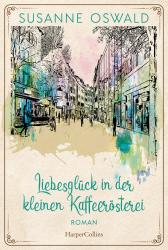 Susanne Oswald: Liebesglück in der kleinen Kaffeerösterei - Taschenbuch