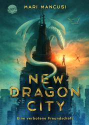 Mari Mancusi: New Dragon City - Ein Junge. Ein Drache. Eine verbotene Freundschaft - gebunden