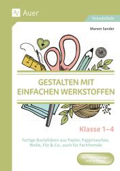 Manon Sander: Gestalten mit einfachen Werkstoffen - Klasse 1-4 - geheftet