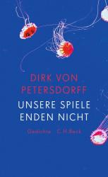 Dirk von Petersdorff: Unsere Spiele enden nicht - gebunden