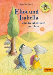 Ingo Siegner: Eliot und Isabella und die Abenteuer am Fluss - gebunden