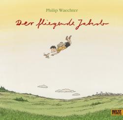 Philip Waechter: Der fliegende Jakob - gebunden