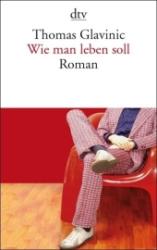 Thomas Glavinic: Wie man leben soll - Taschenbuch