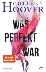 Colleen Hoover: Was perfekt war - Taschenbuch