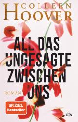 Colleen Hoover: All das Ungesagte zwischen uns - Taschenbuch